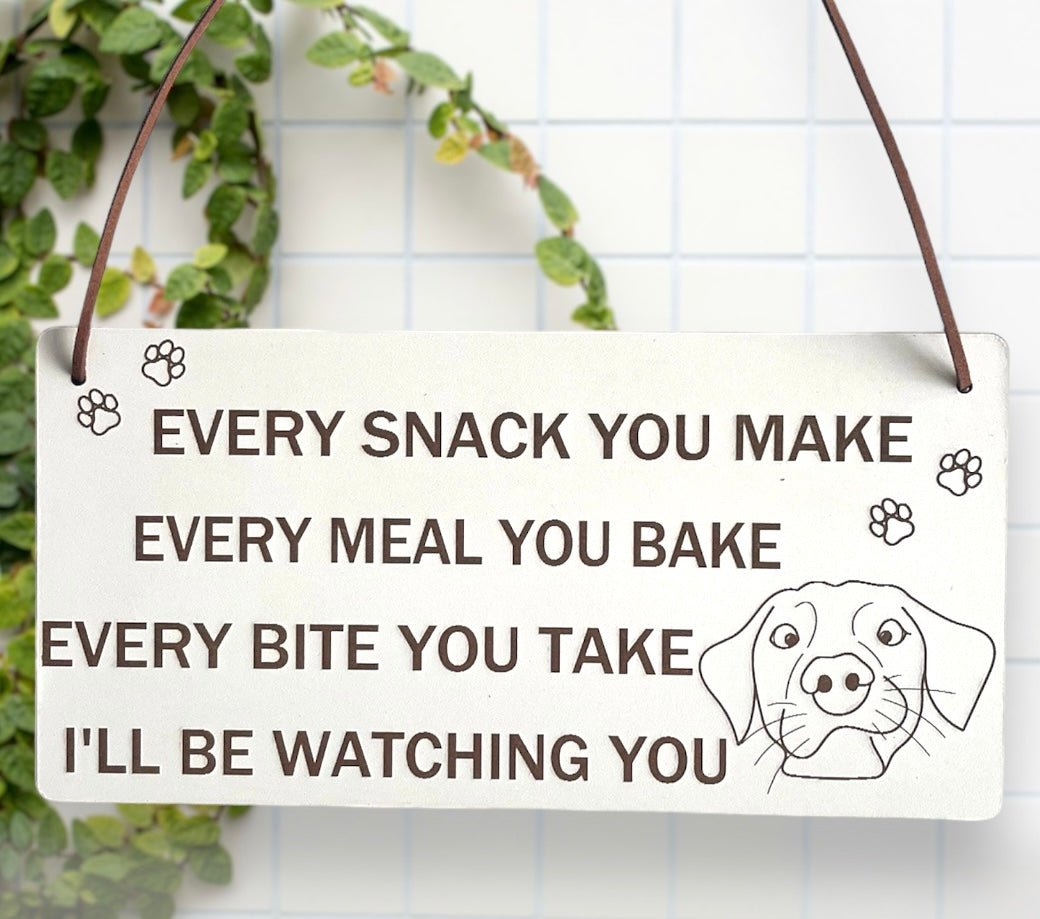 Funny Dog Sign Every Snack You Make